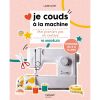 Je couds à la machine - Mes premiers pas en couture